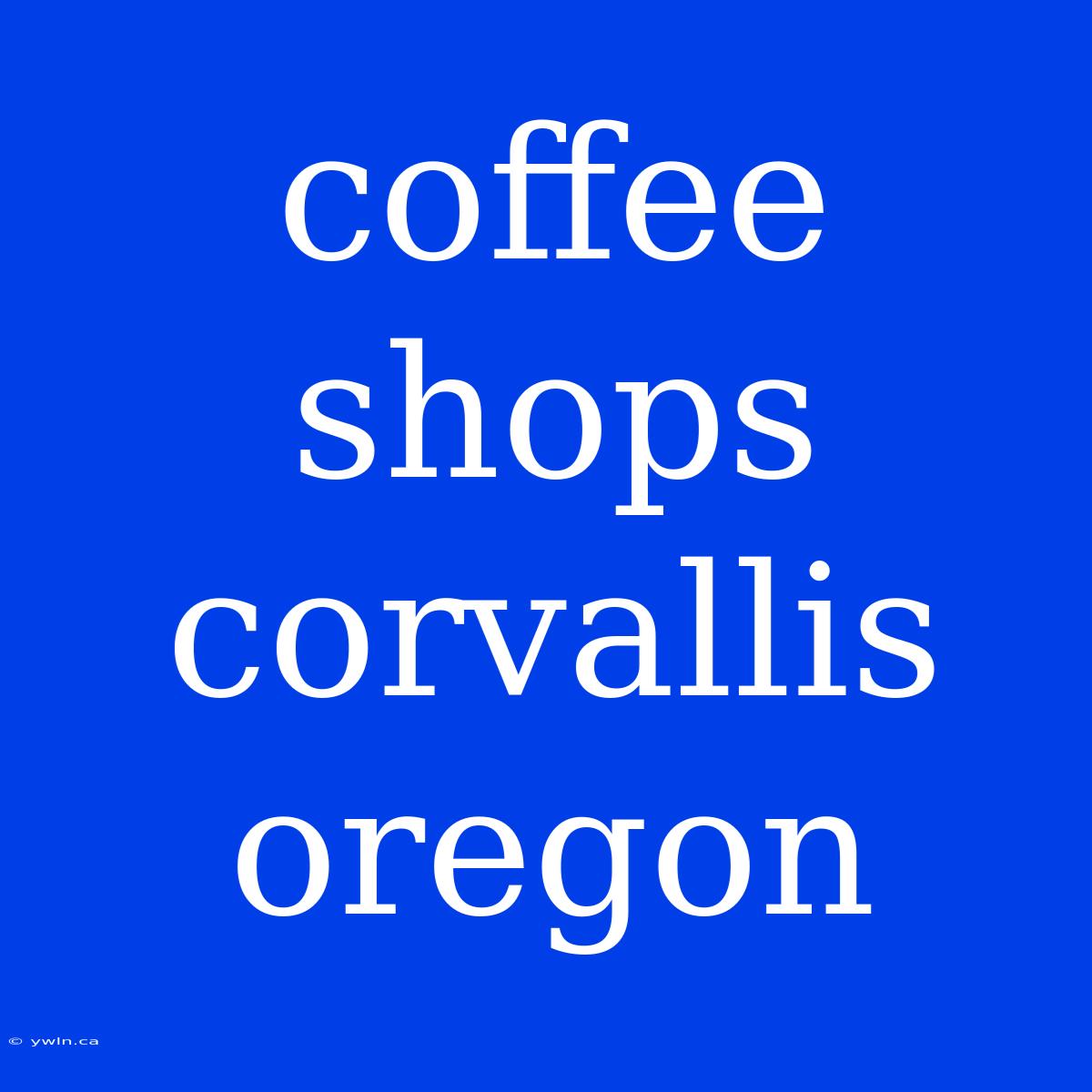 Coffee Shops Corvallis Oregon