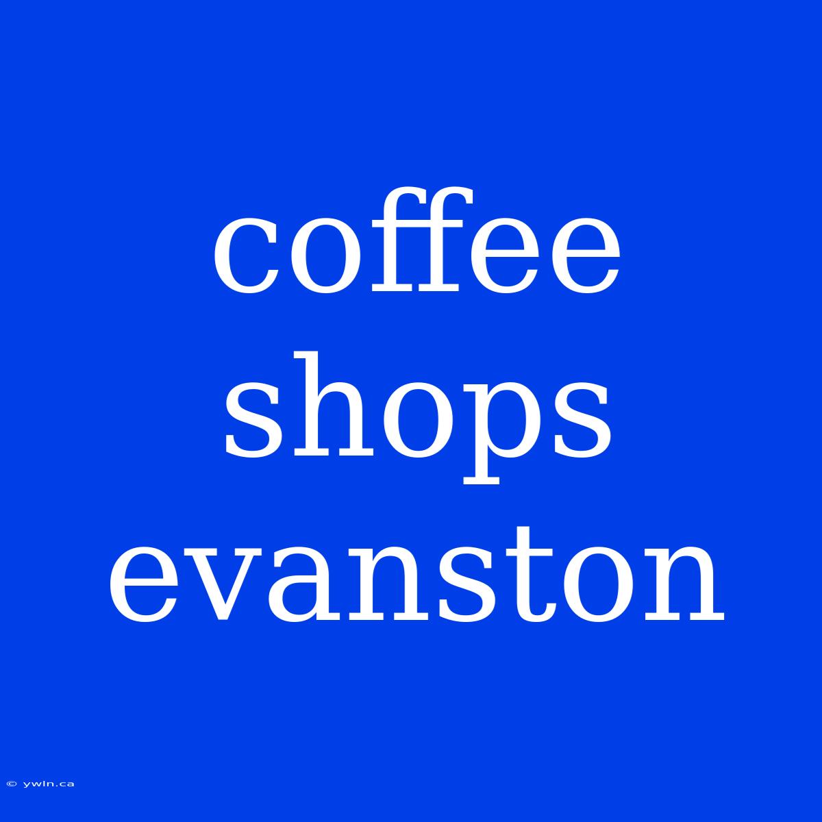 Coffee Shops Evanston