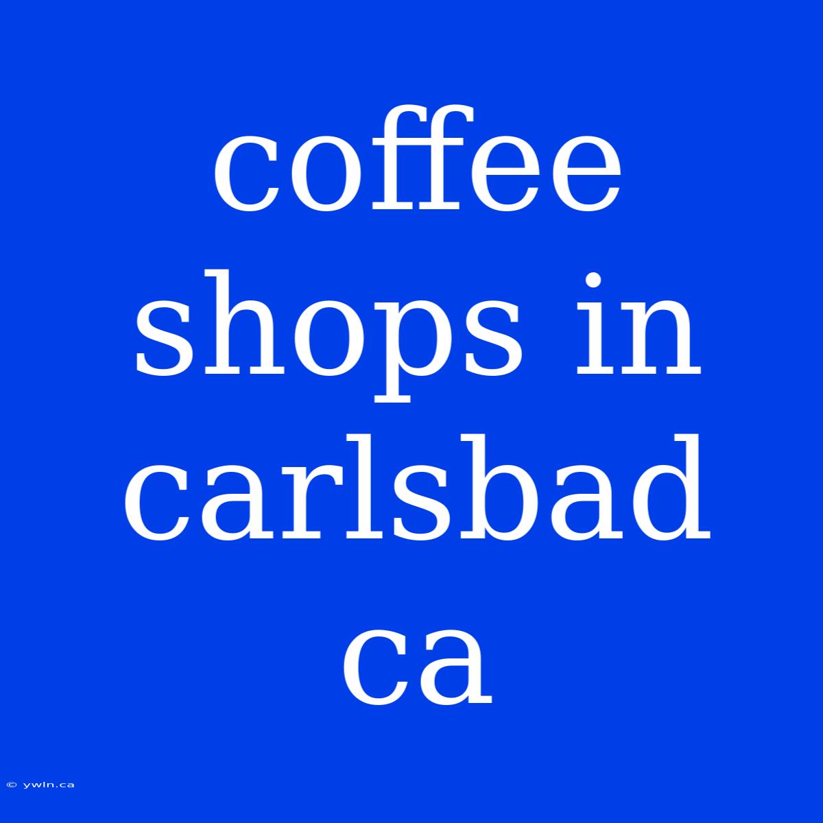 Coffee Shops In Carlsbad Ca