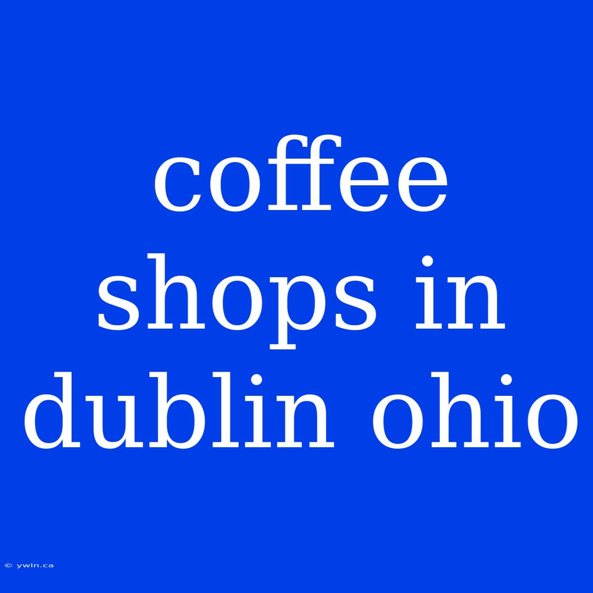 Coffee Shops In Dublin Ohio