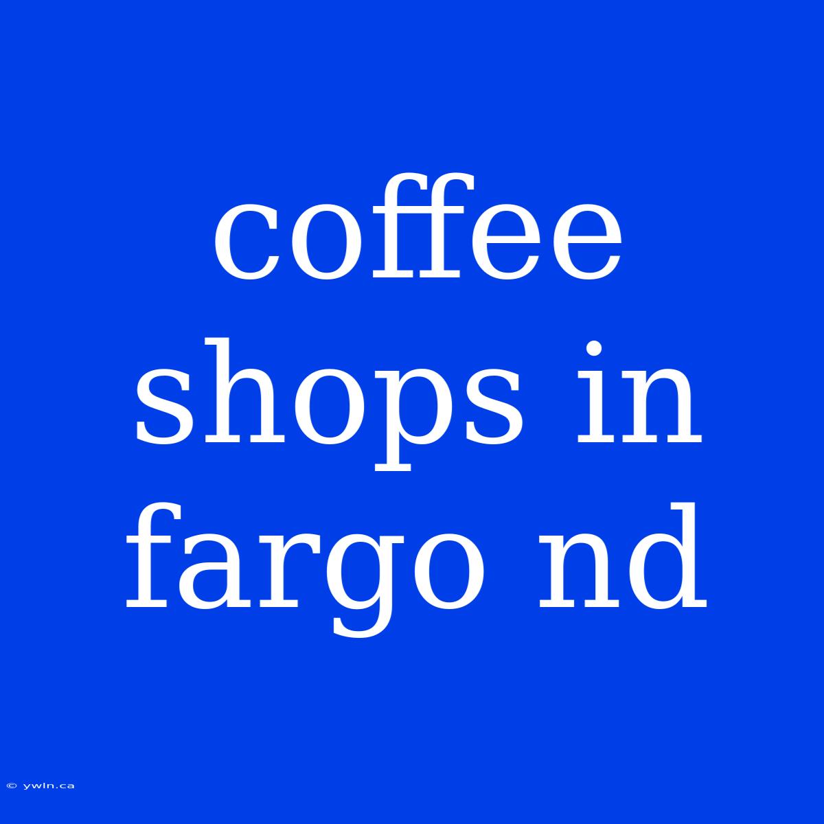 Coffee Shops In Fargo Nd