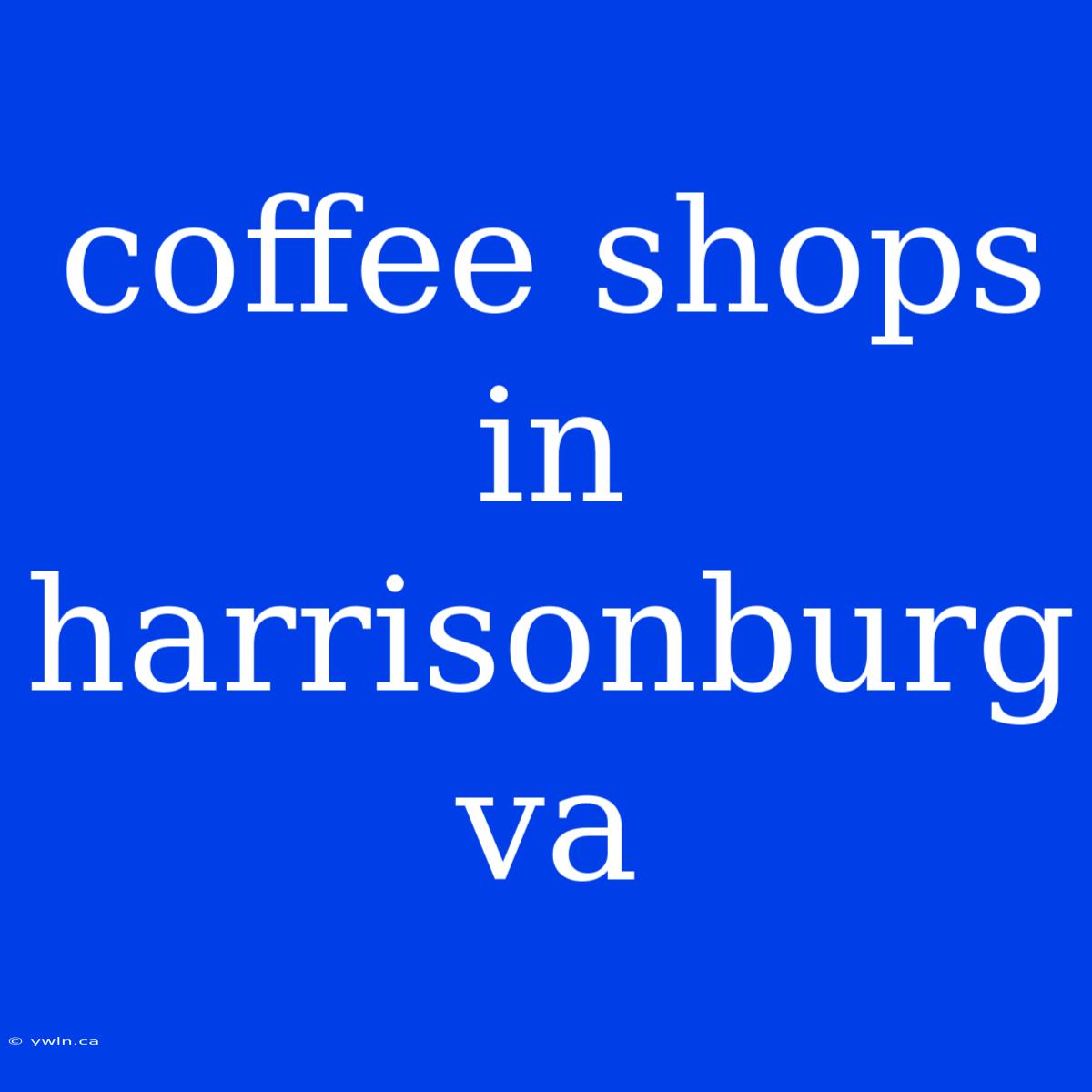 Coffee Shops In Harrisonburg Va