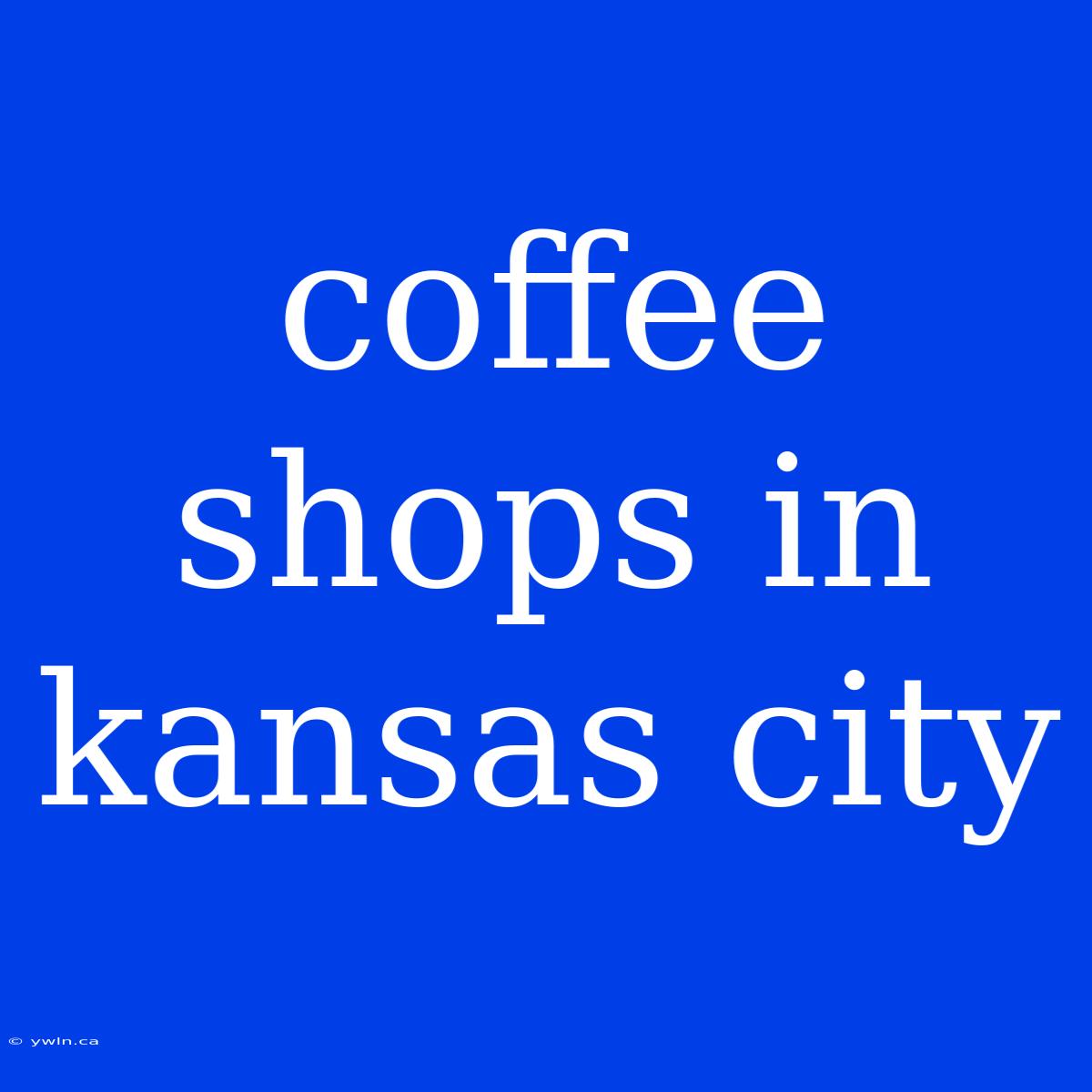 Coffee Shops In Kansas City