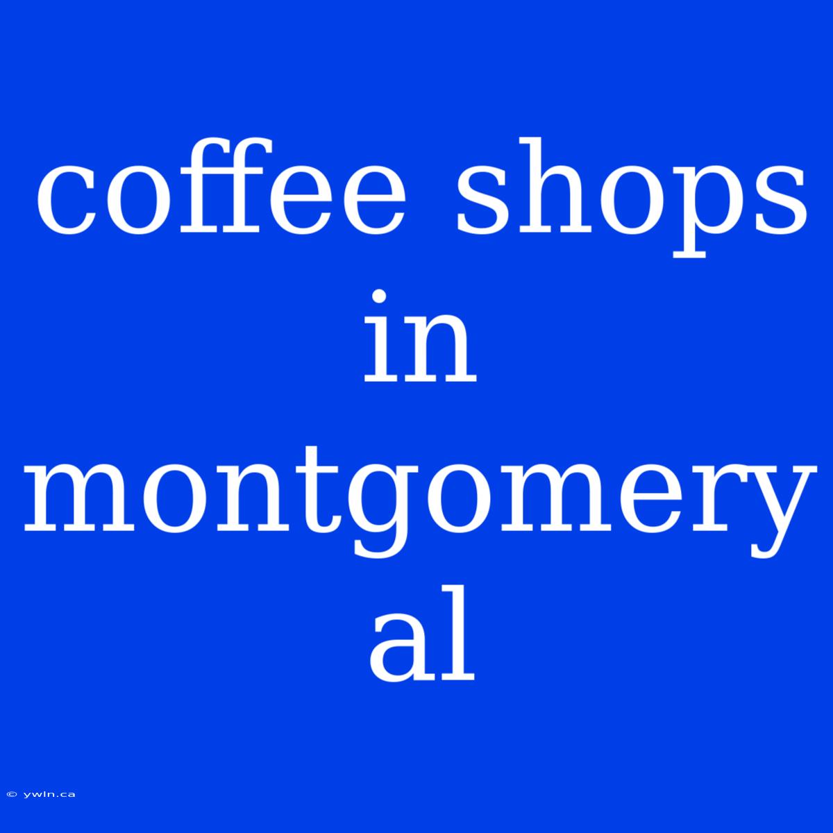 Coffee Shops In Montgomery Al