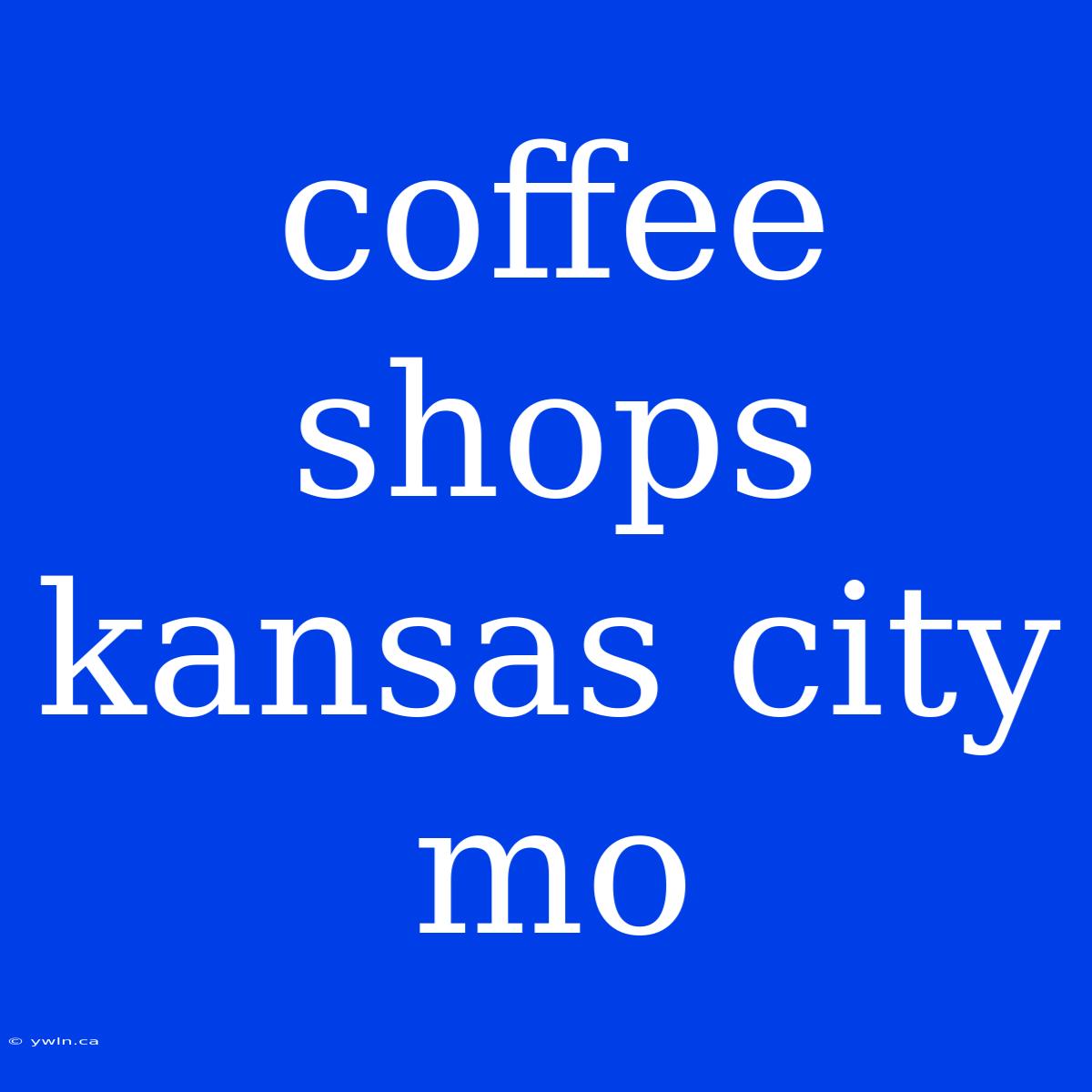 Coffee Shops Kansas City Mo