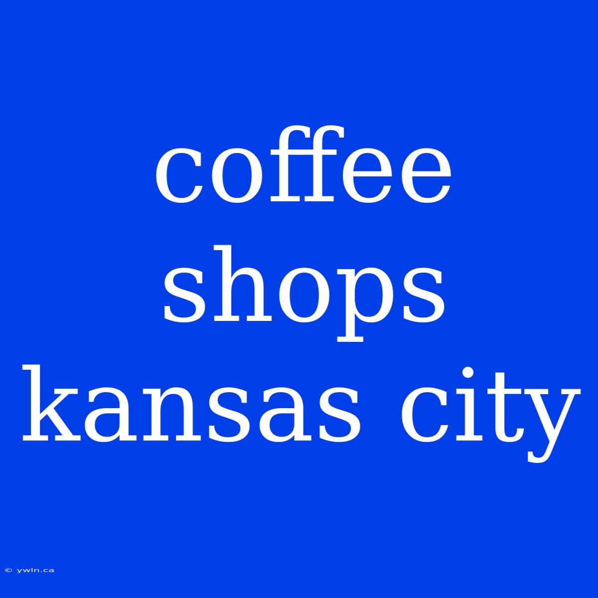 Coffee Shops Kansas City