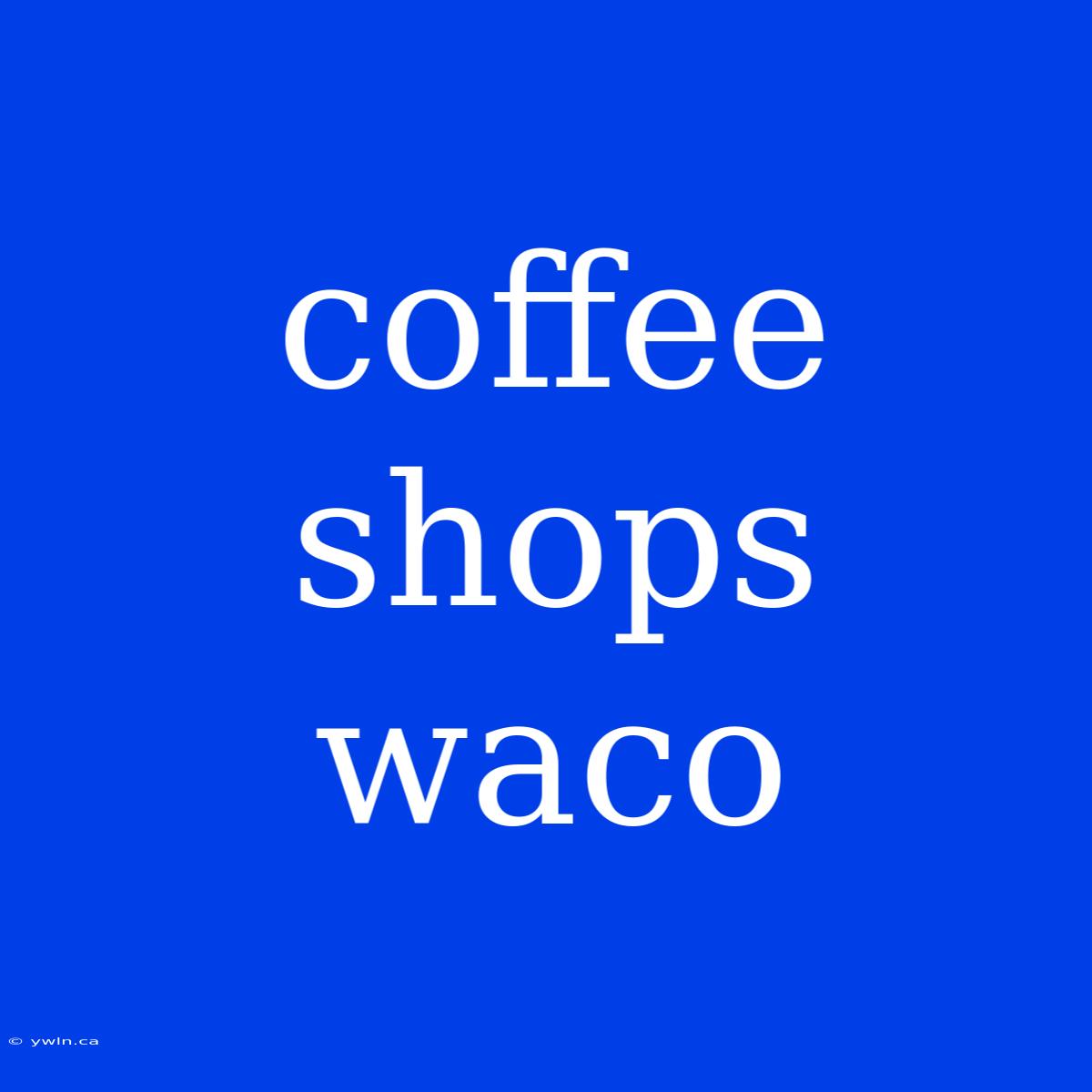 Coffee Shops Waco