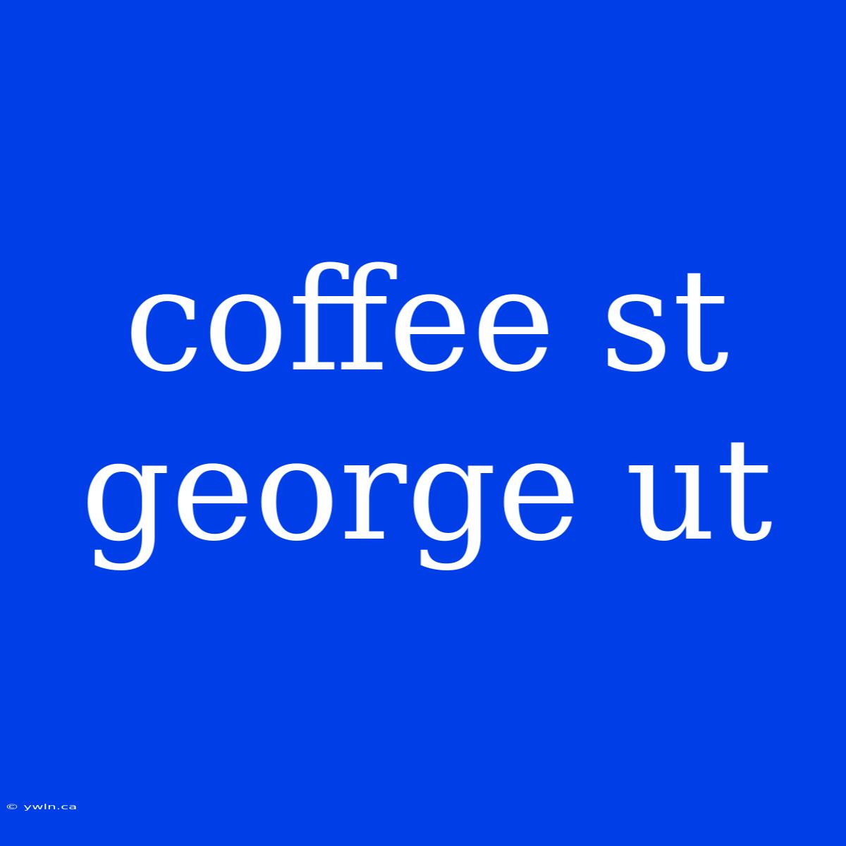 Coffee St George Ut