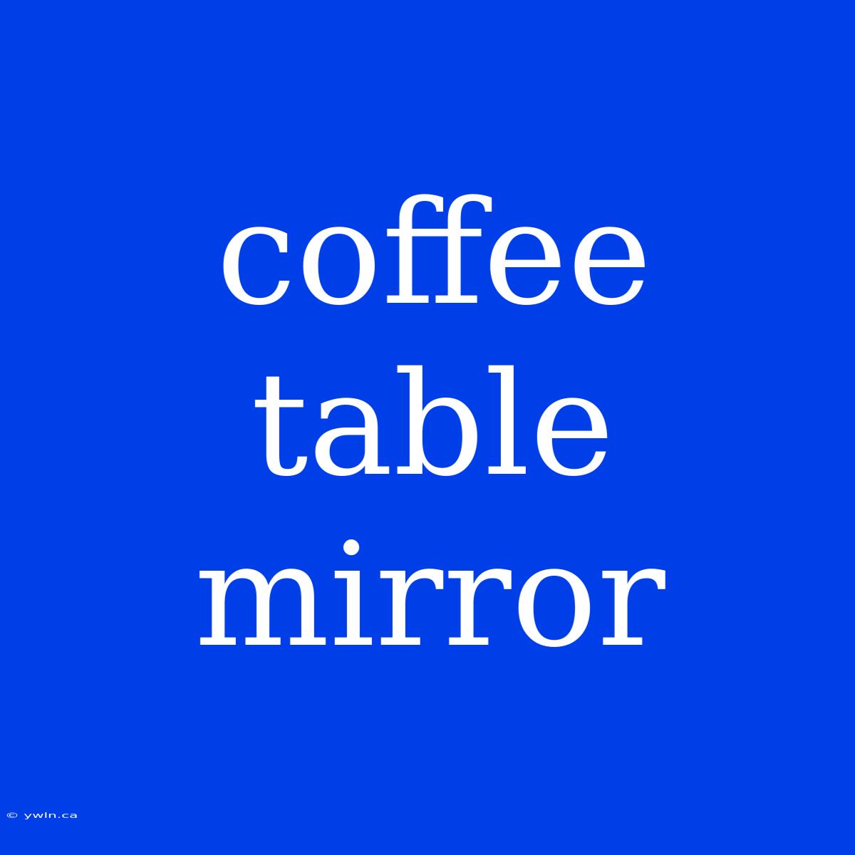 Coffee Table Mirror