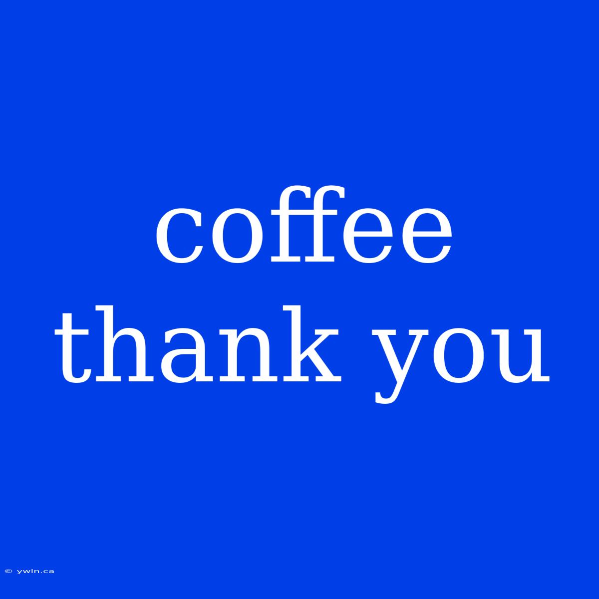 Coffee Thank You