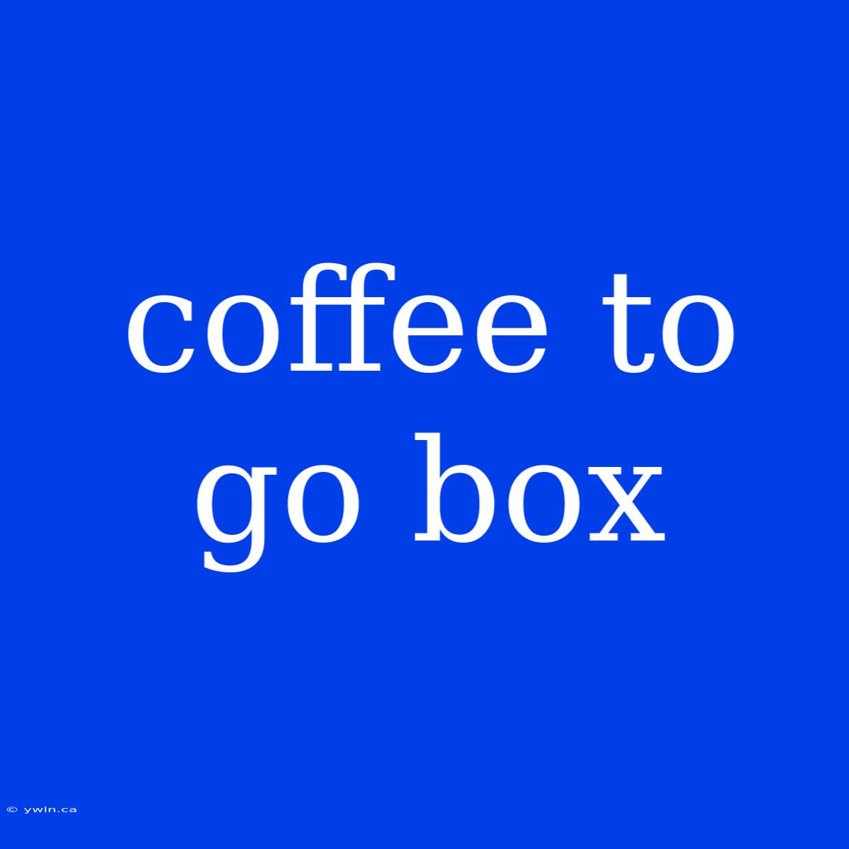 Coffee To Go Box