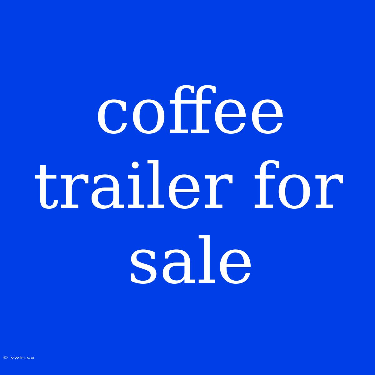 Coffee Trailer For Sale