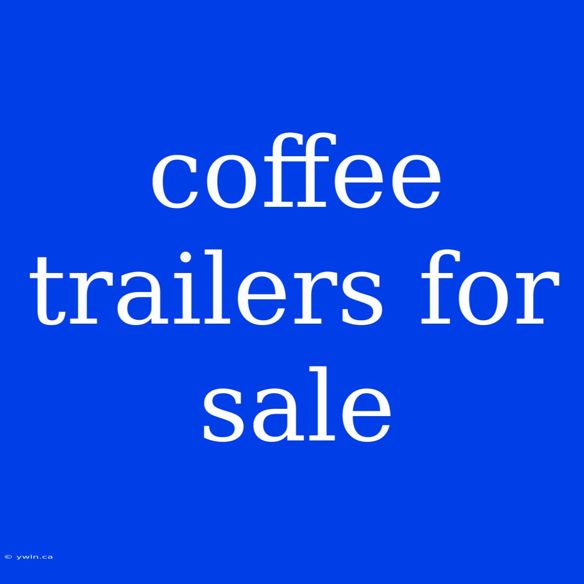 Coffee Trailers For Sale