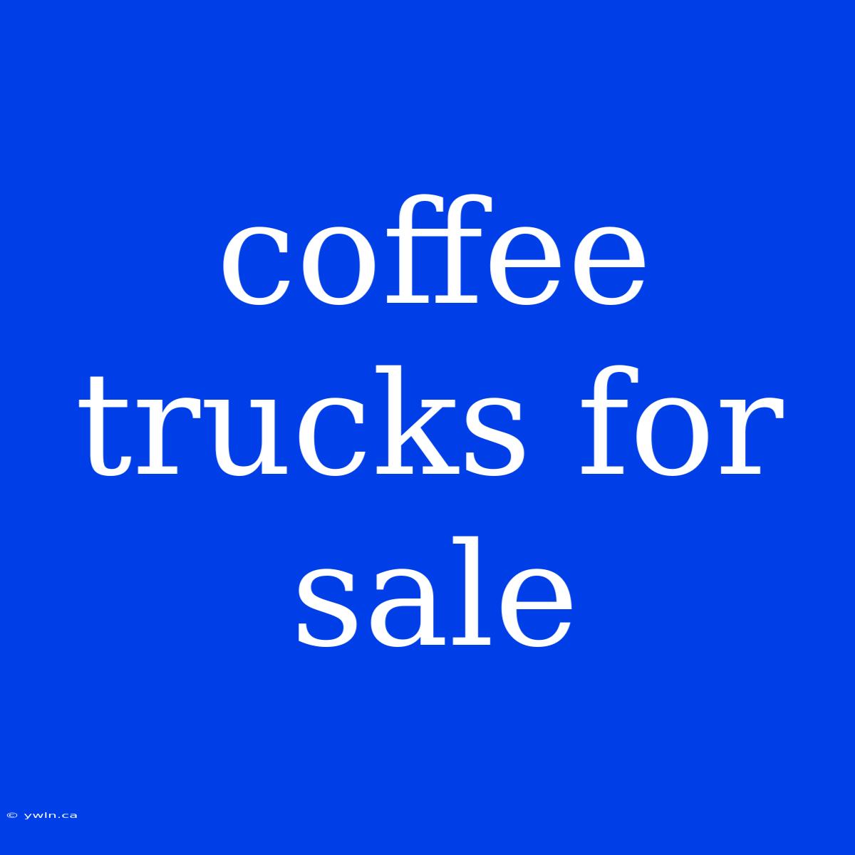 Coffee Trucks For Sale