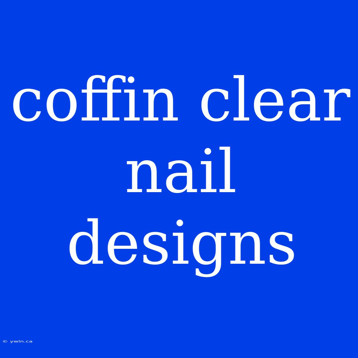 Coffin Clear Nail Designs