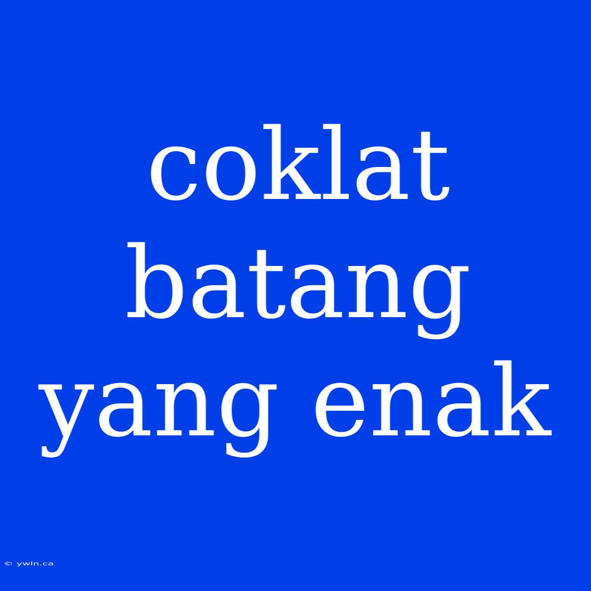 Coklat Batang Yang Enak