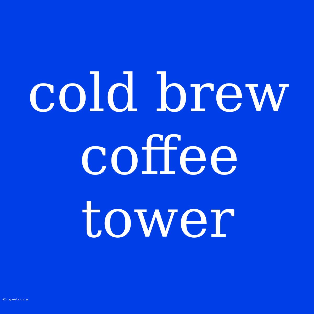 Cold Brew Coffee Tower