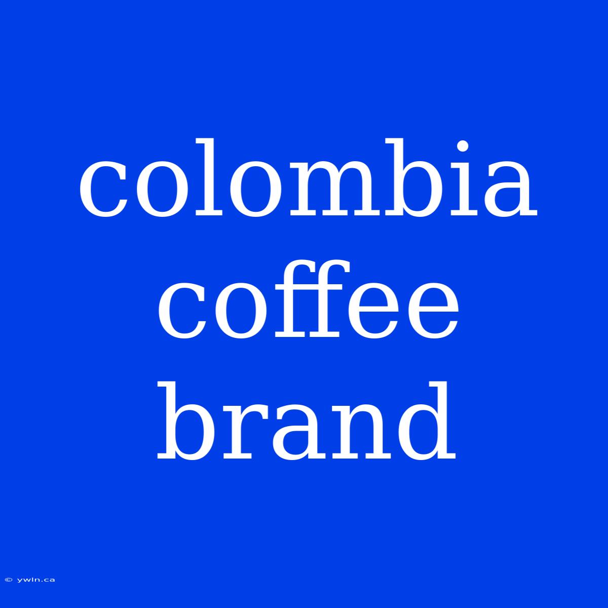 Colombia Coffee Brand