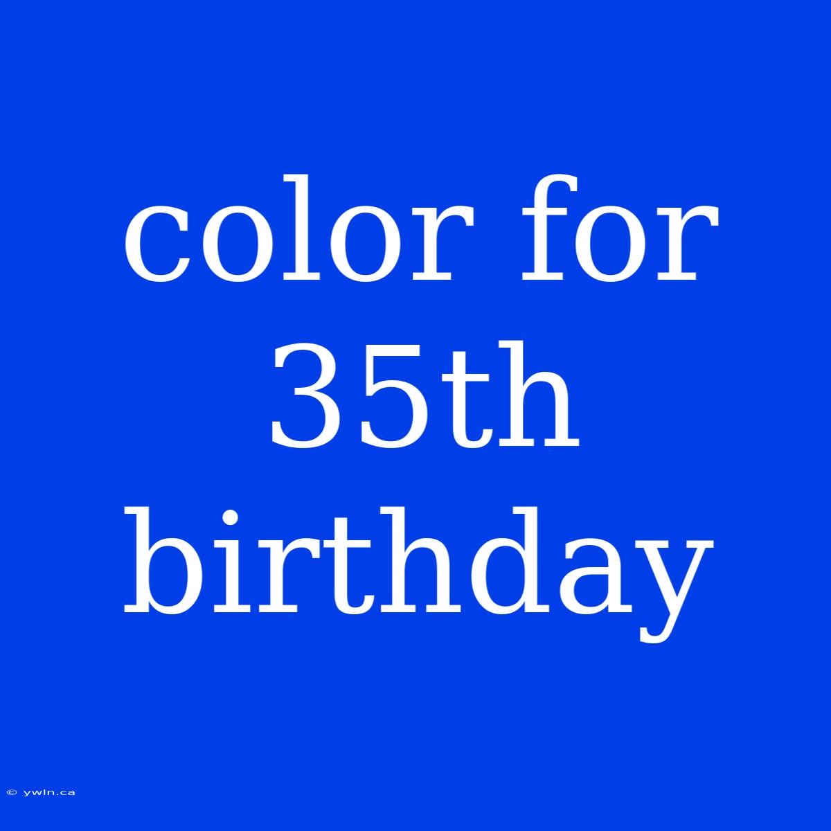 Color For 35th Birthday