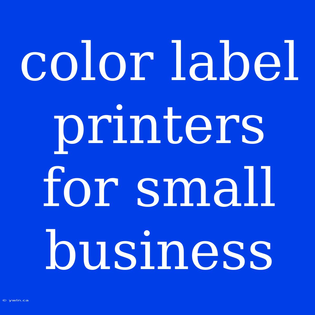 Color Label Printers For Small Business