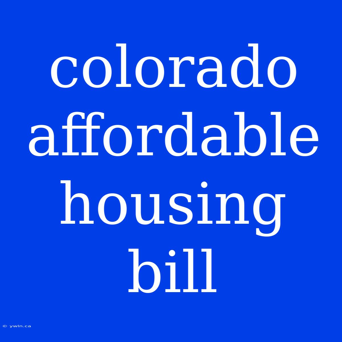 Colorado Affordable Housing Bill