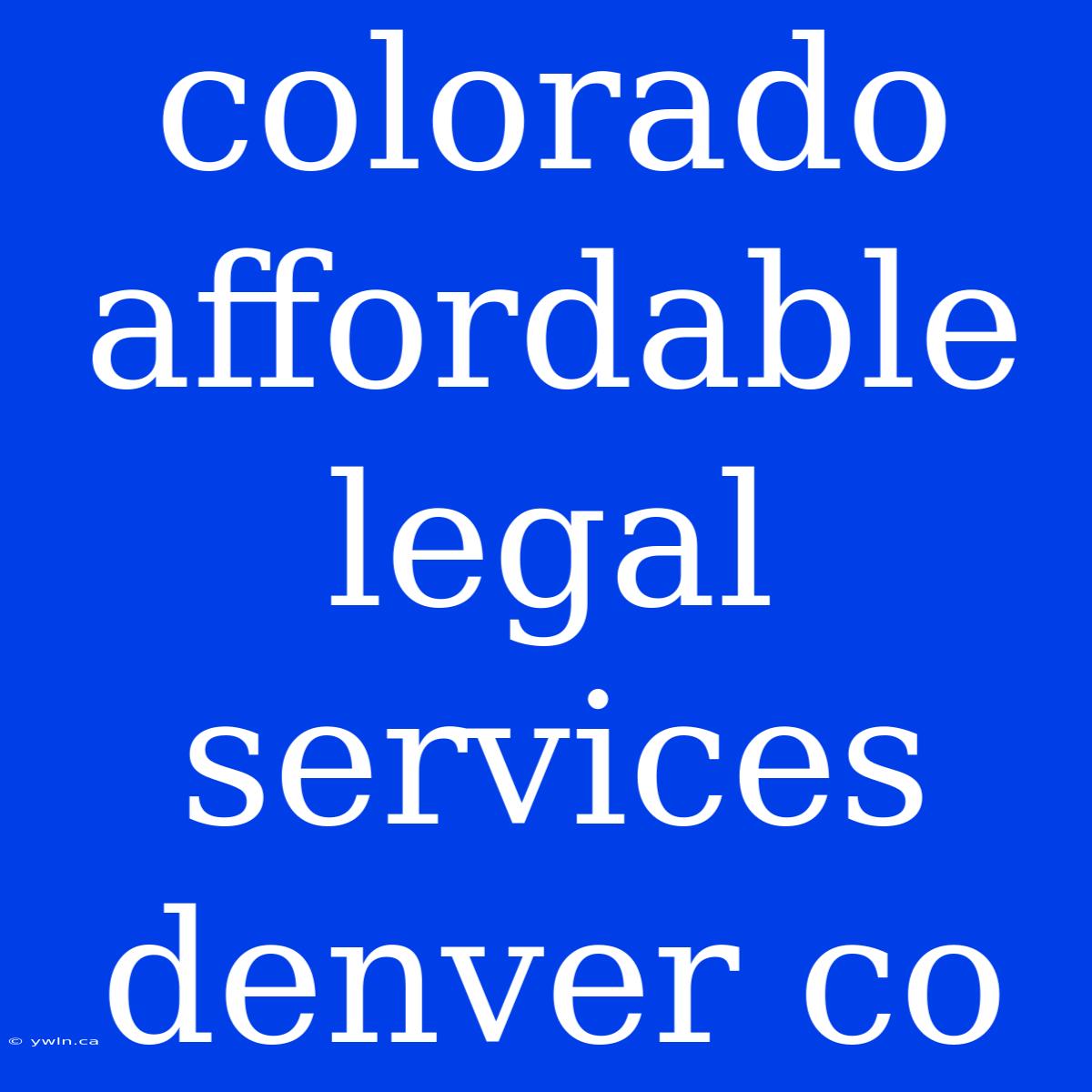 Colorado Affordable Legal Services Denver Co