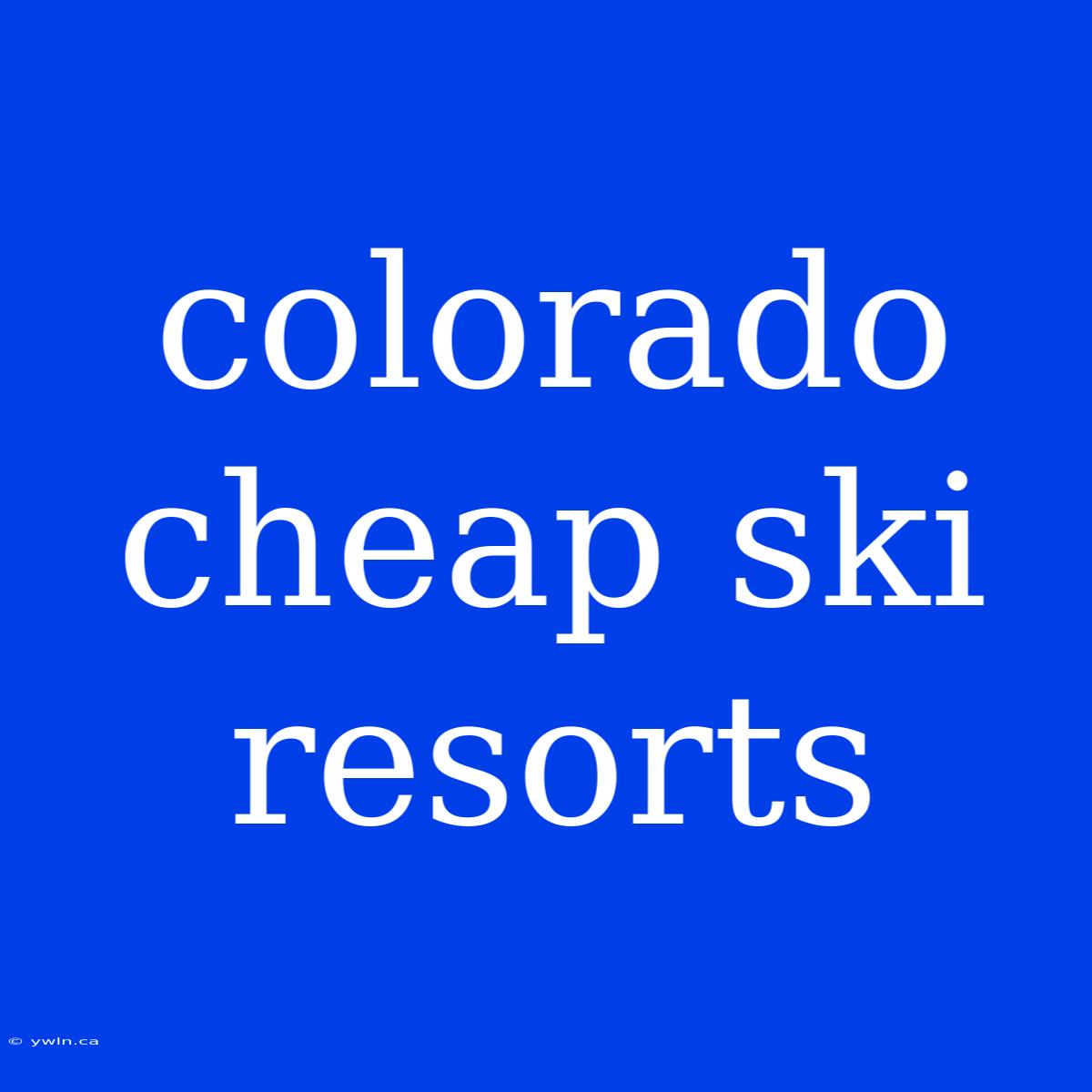 Colorado Cheap Ski Resorts