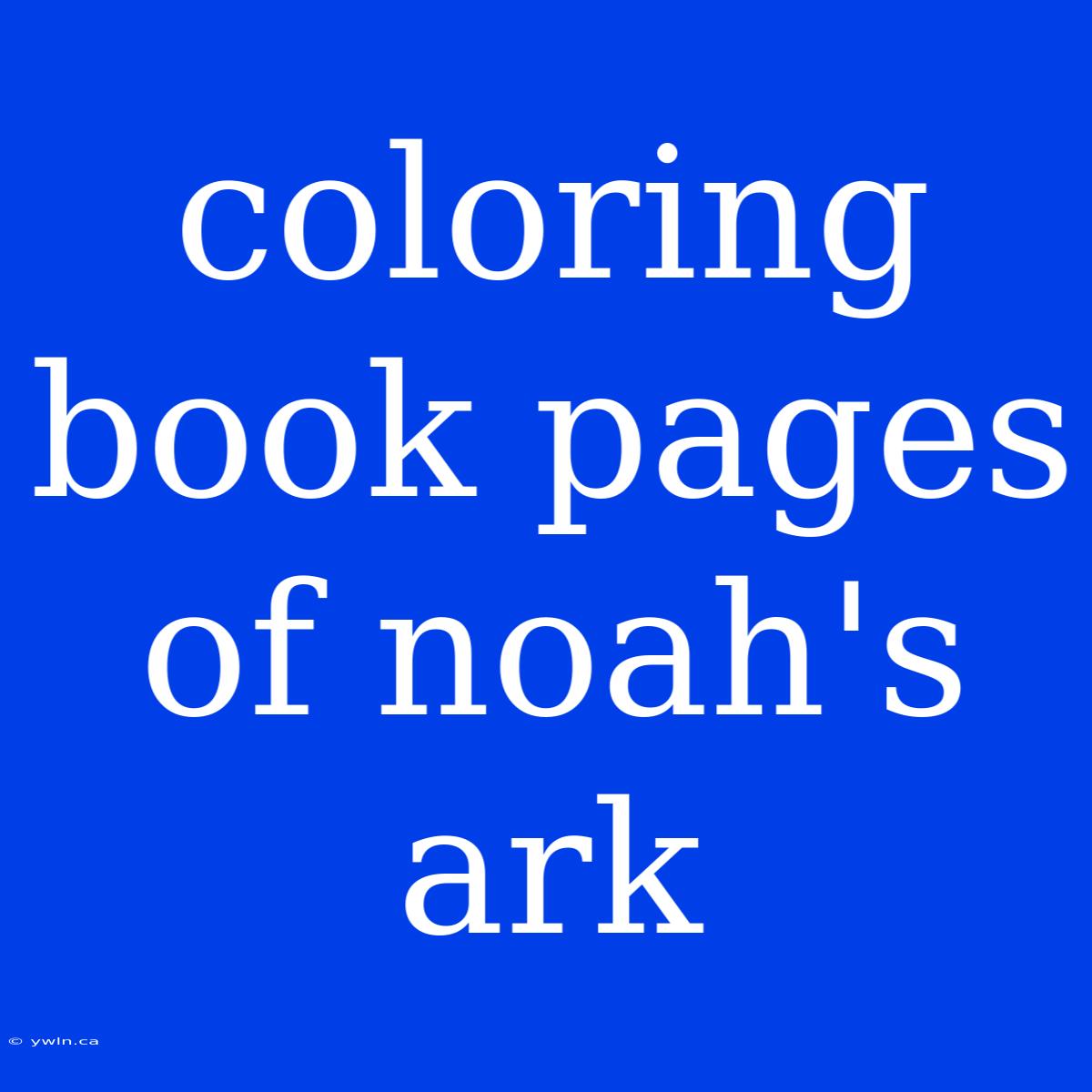 Coloring Book Pages Of Noah's Ark