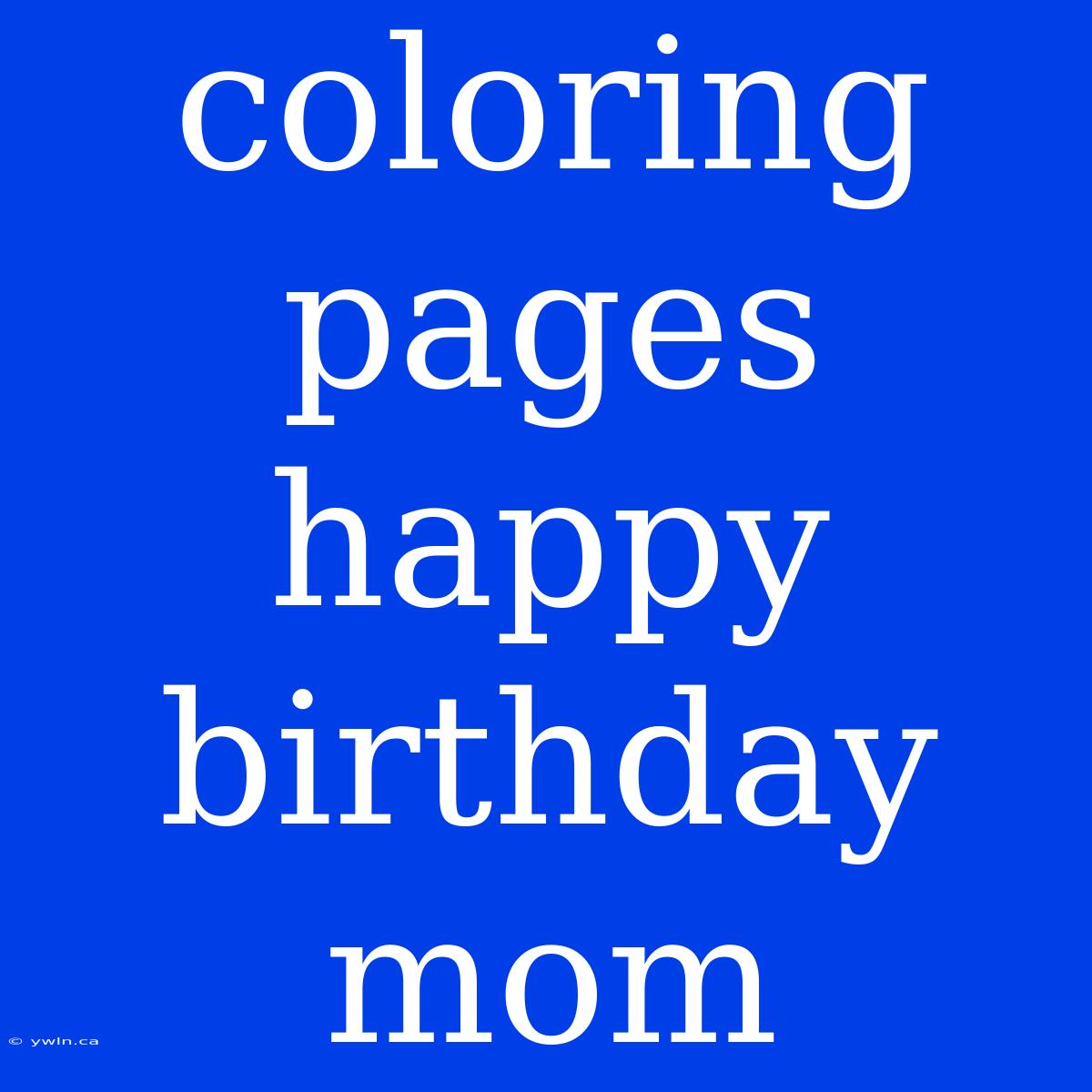 Coloring Pages Happy Birthday Mom