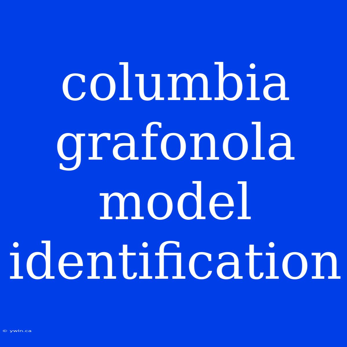 Columbia Grafonola Model Identification