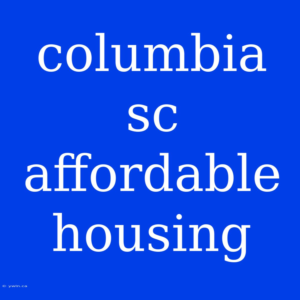 Columbia Sc Affordable Housing