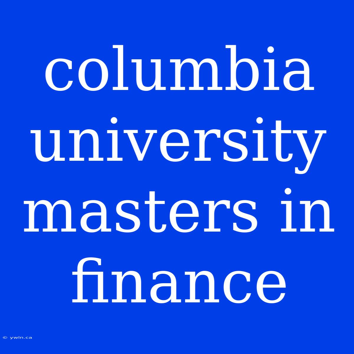 Columbia University Masters In Finance