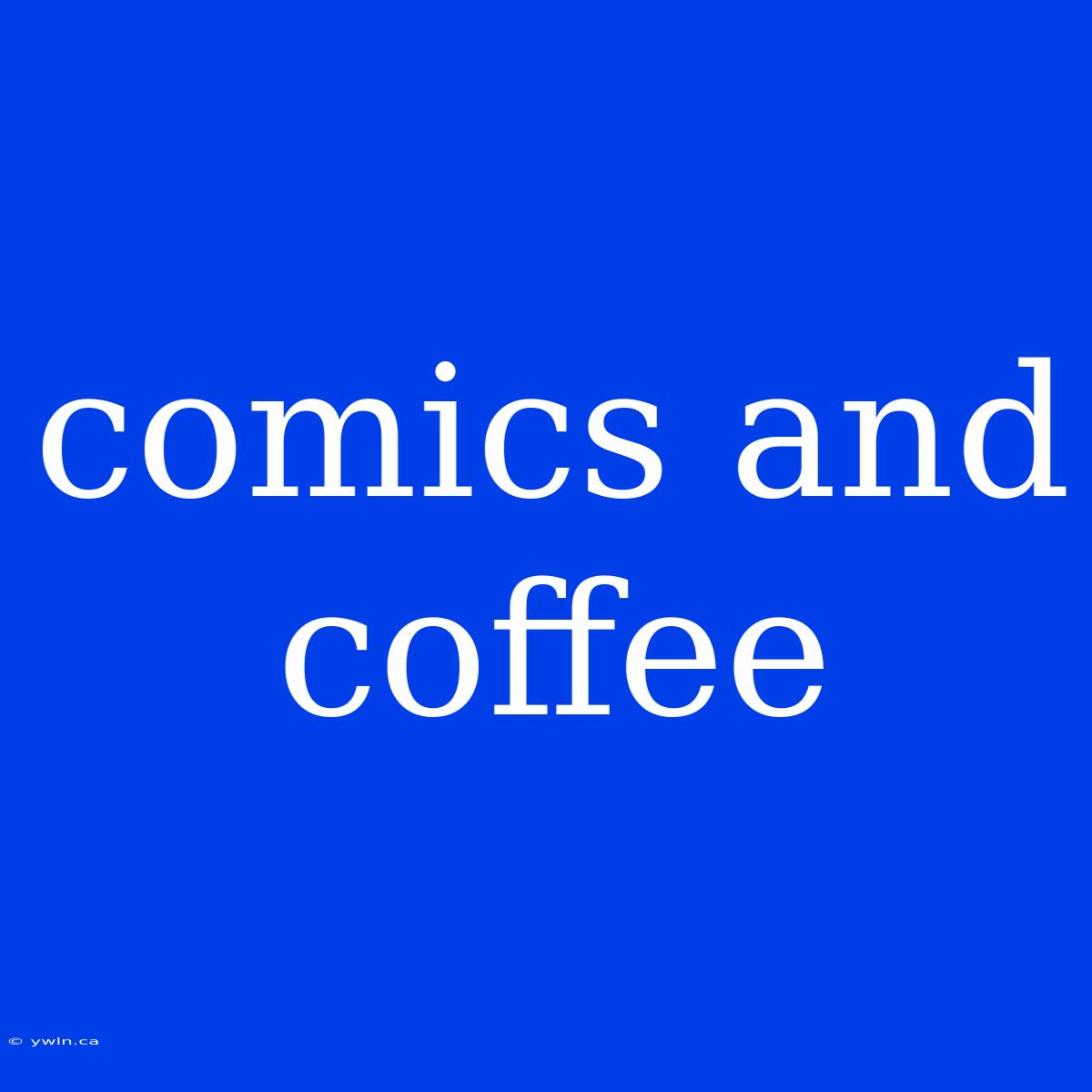 Comics And Coffee