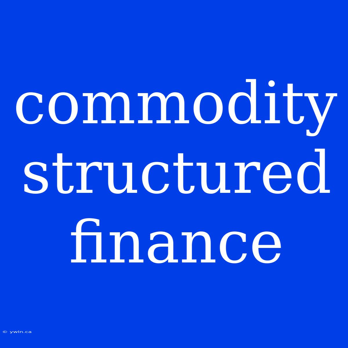 Commodity Structured Finance