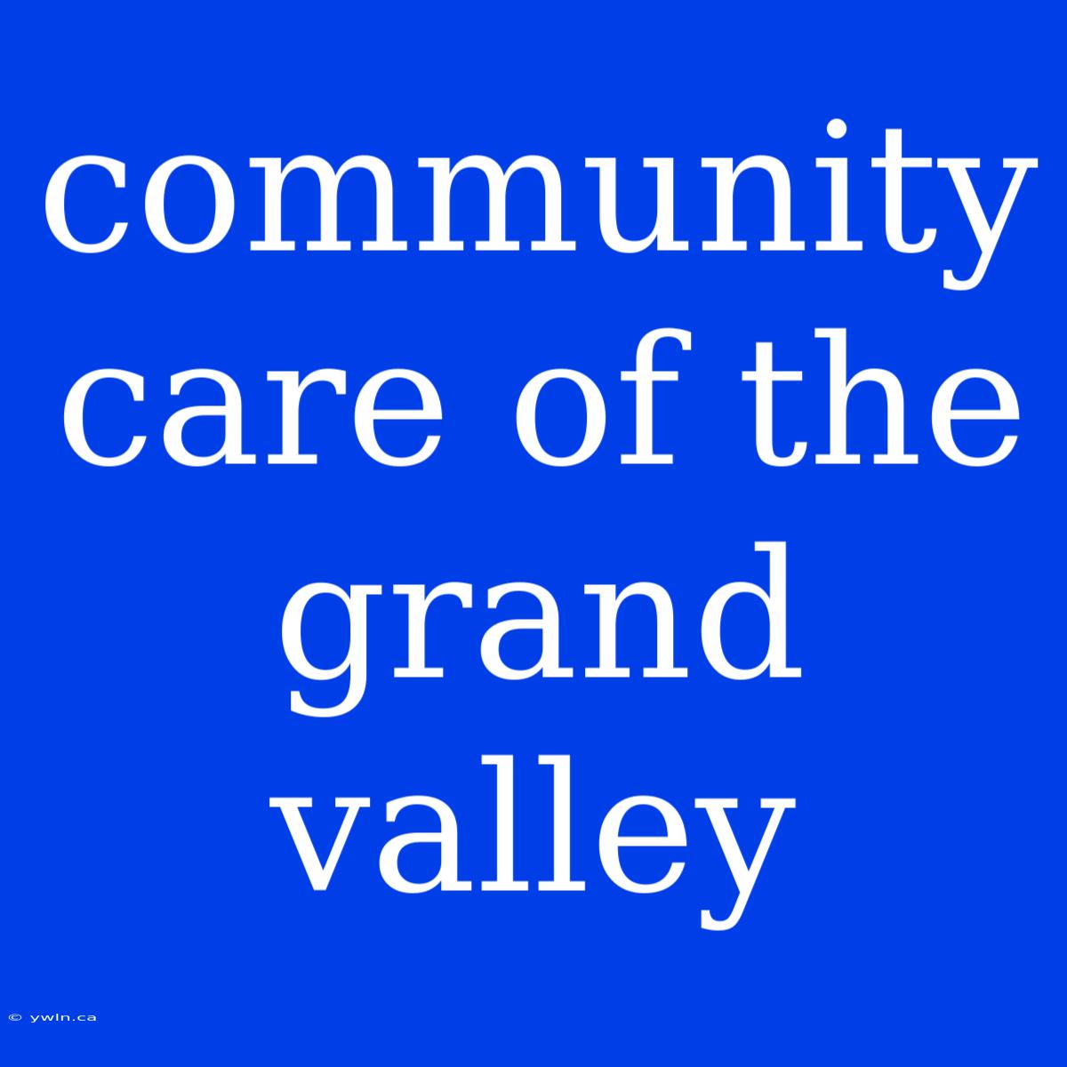 Community Care Of The Grand Valley