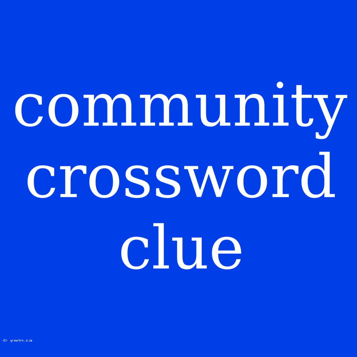 Community Crossword Clue