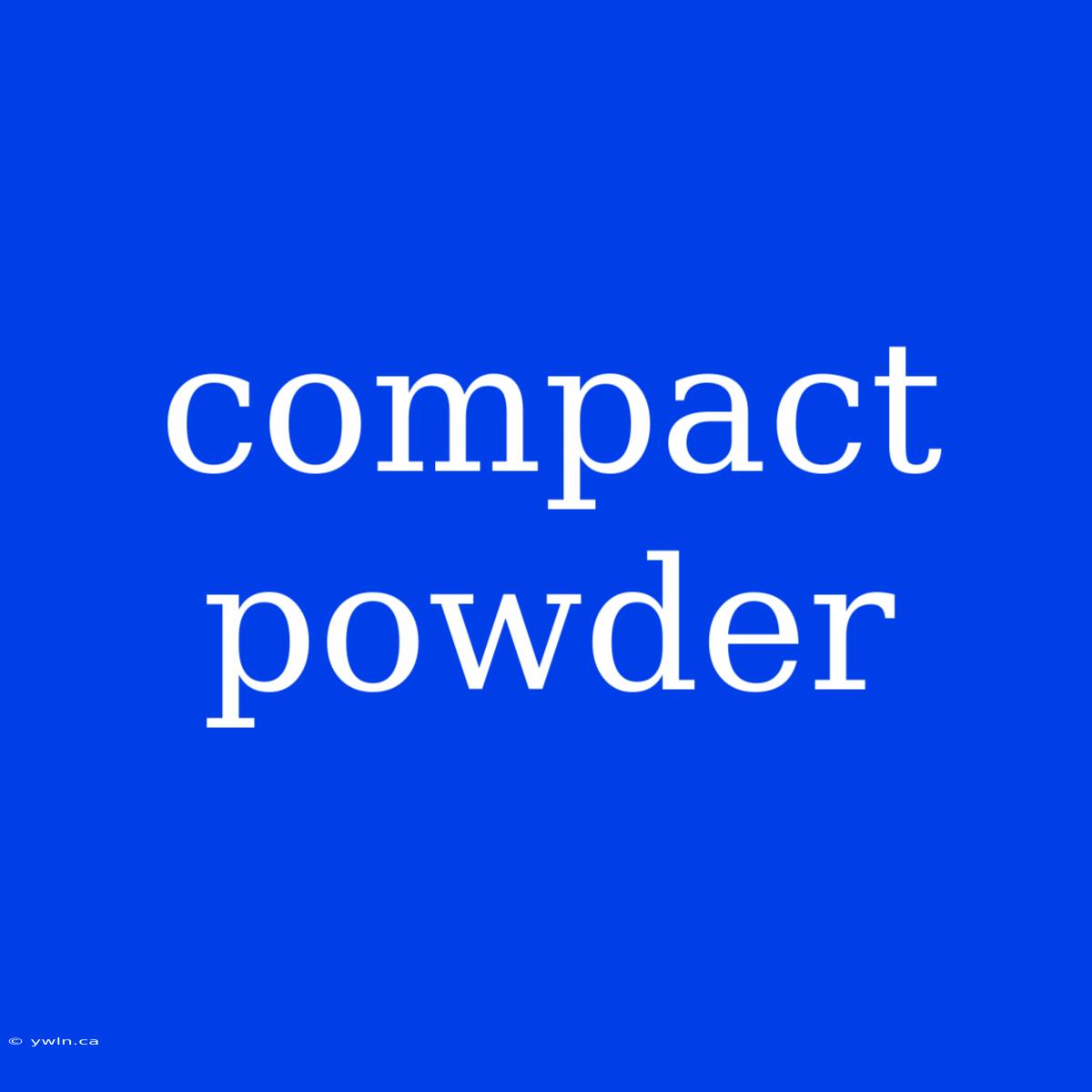 Compact Powder