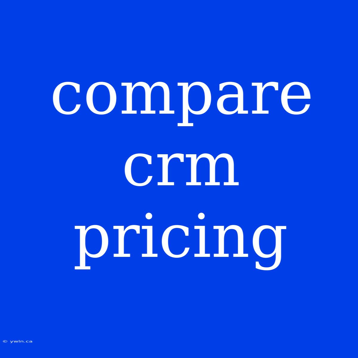 Compare Crm Pricing