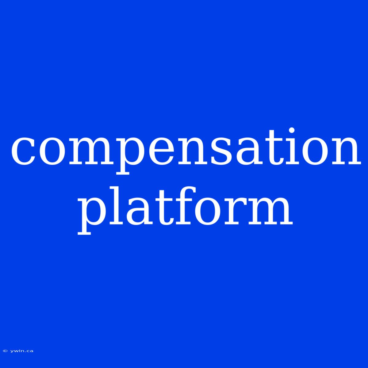 Compensation Platform