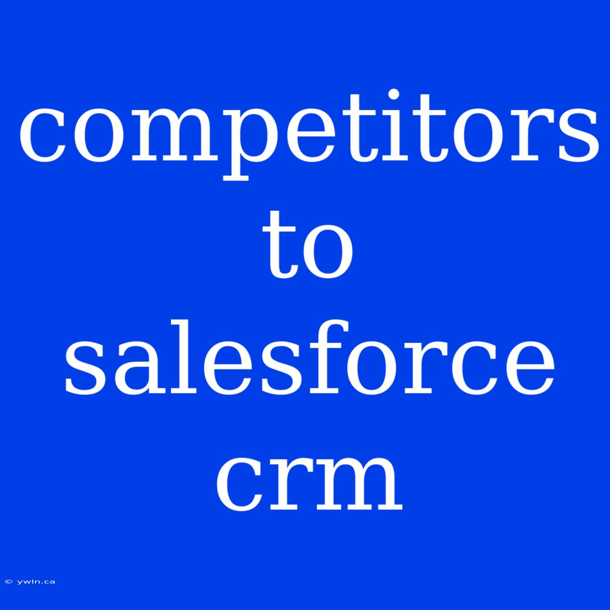 Competitors To Salesforce Crm