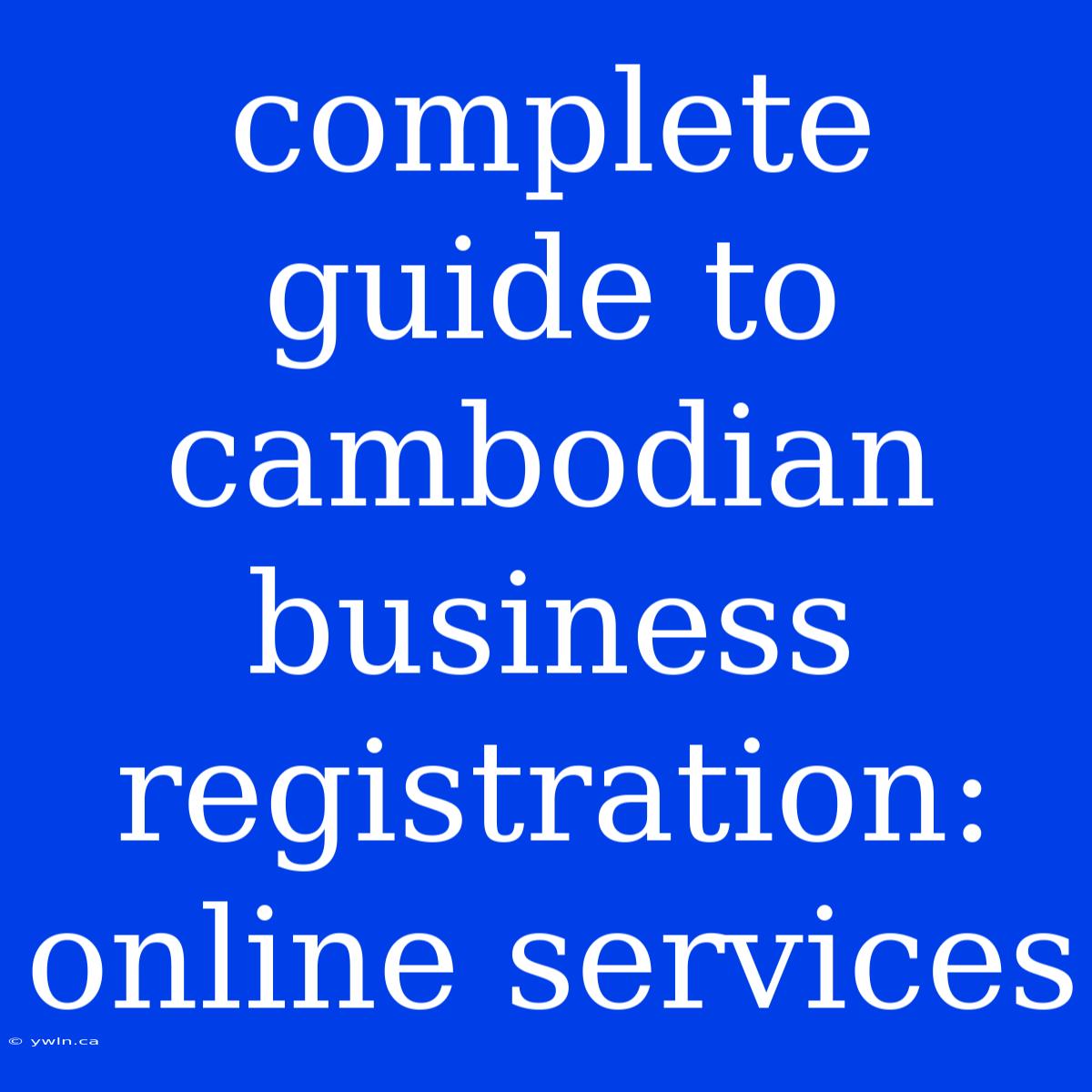 Complete Guide To Cambodian Business Registration: Online Services