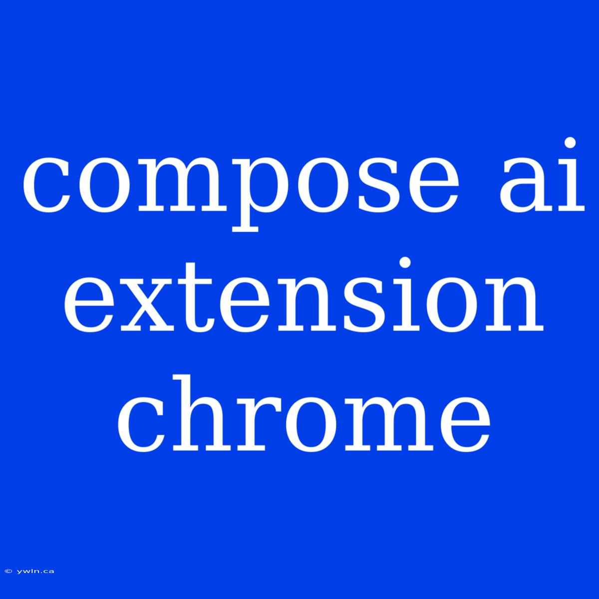 Compose Ai Extension Chrome