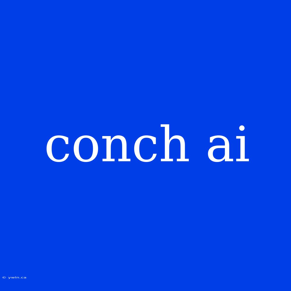 Conch Ai