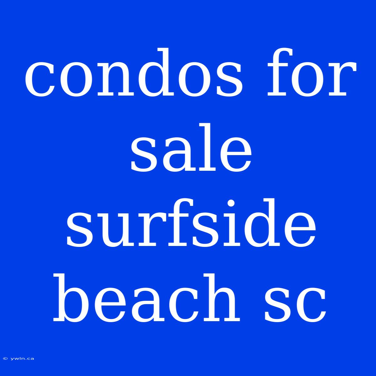 Condos For Sale Surfside Beach Sc