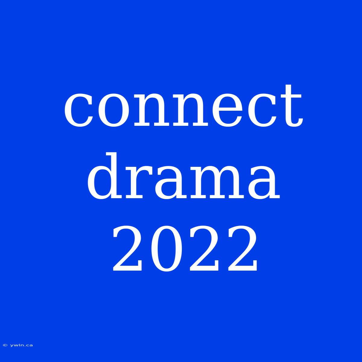 Connect Drama 2022