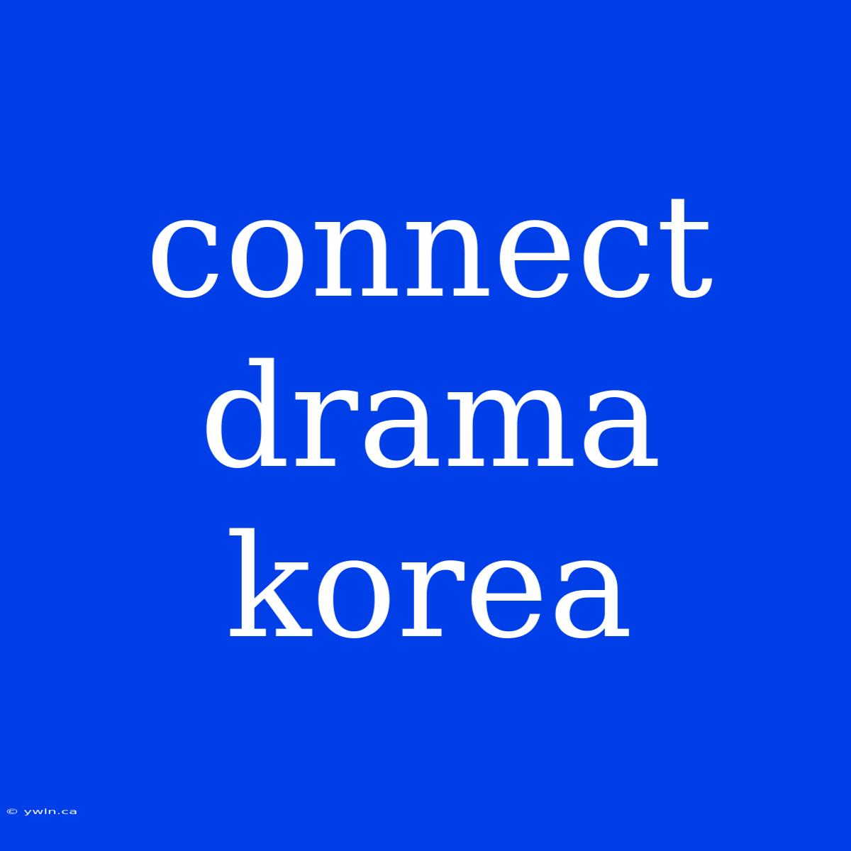 Connect Drama Korea