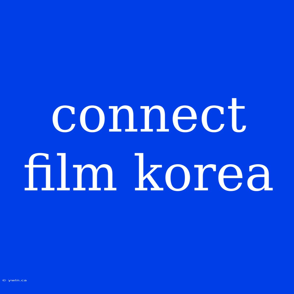 Connect Film Korea