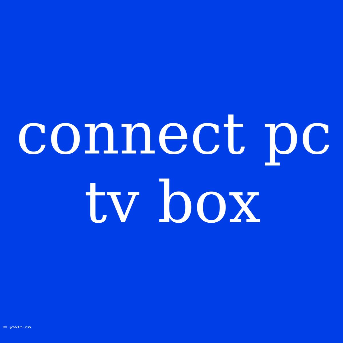 Connect Pc Tv Box