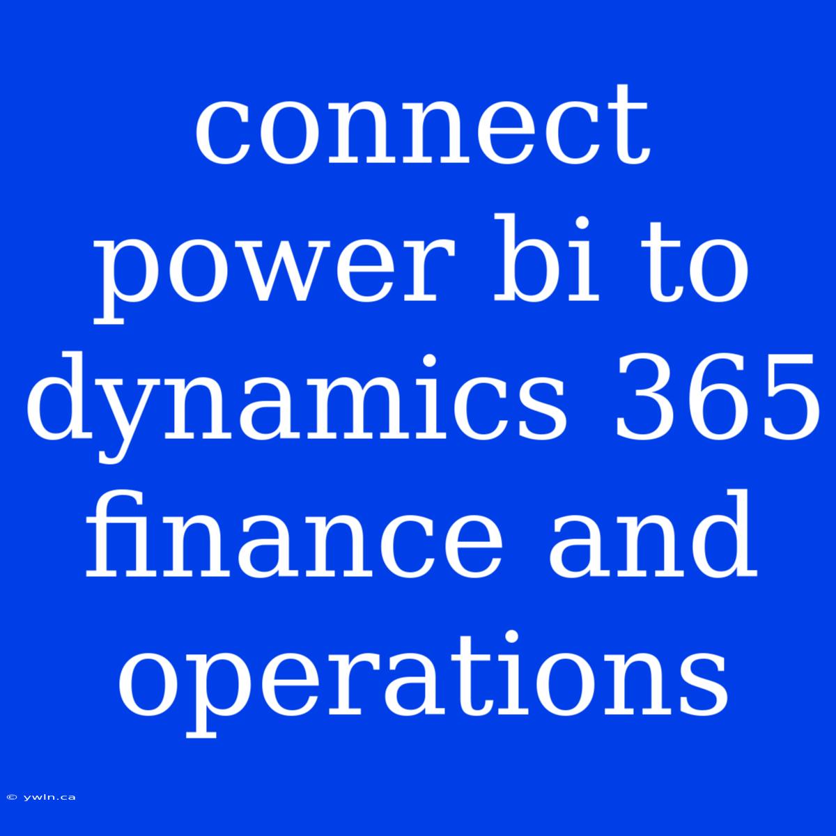 Connect Power Bi To Dynamics 365 Finance And Operations