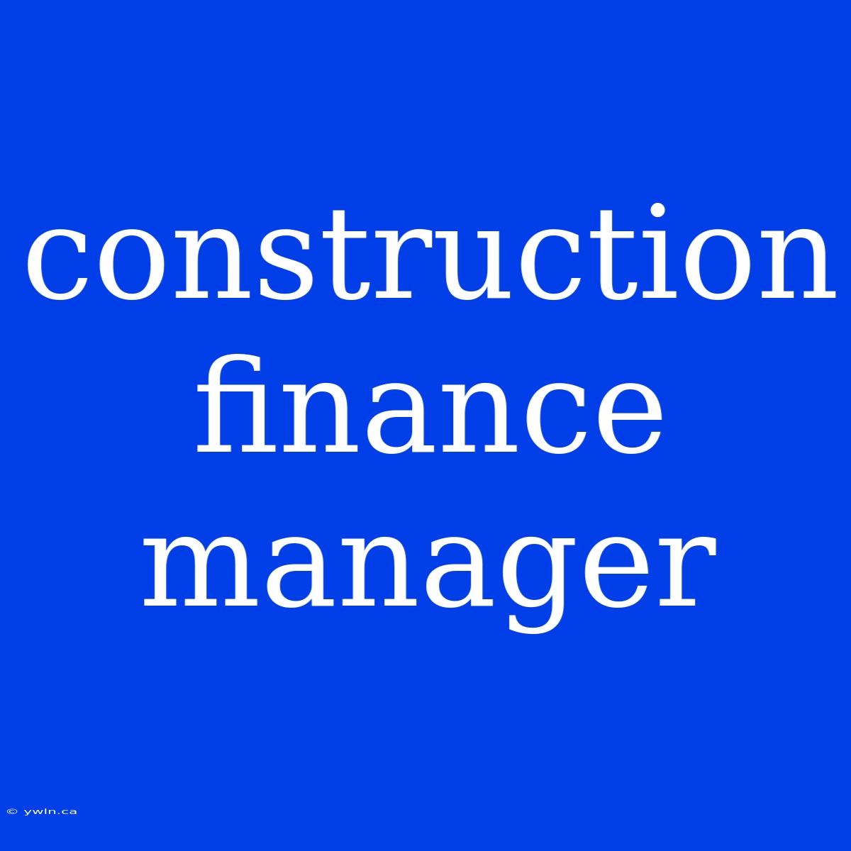 Construction Finance Manager